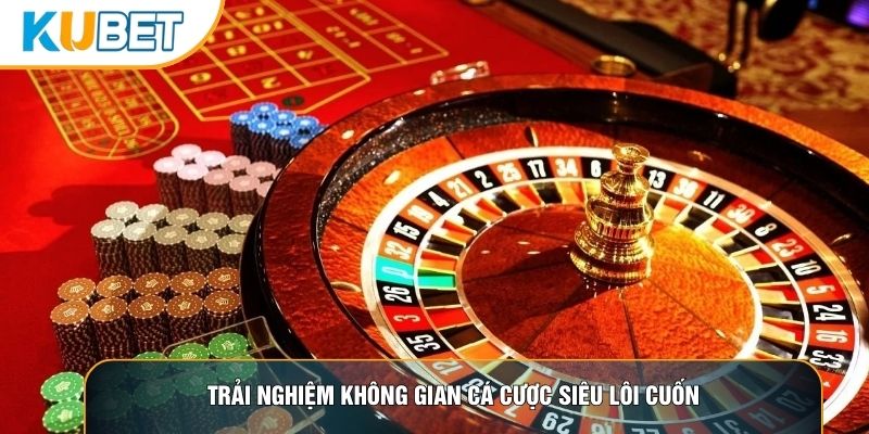 Trải nghiệm không gian cá cược siêu lôi cuốn Trải nghiệm không gian cá cược siêu lôi cuốn